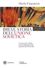 Breve storia dell'Unione sovietica. L'ascesa e la caduta di una delle massime potenze del XX secolo