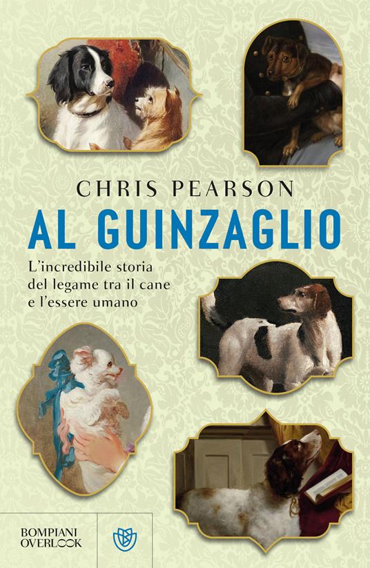 Al guinzaglio. L'incredibile storia del legame tra l'essere umano e il cane - Chris Pearson - copertina