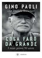 Libro Cosa farò da grande. I miei primi 90 anni Gino Paoli Daniele Bresciani