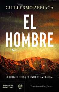 Libro El hombre. Le origini della frontiera americana Guillermo Arriaga