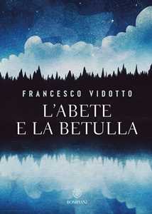 Libro L'abete e la betulla. Storia di amore e di alberi Francesco Vidotto