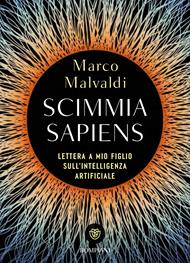 Scimmia sapiens. Lettera a mio figlio sull'intelligenza artificiale