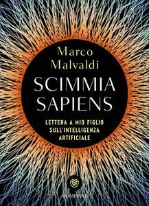 Libro Scimmia sapiens. Lettera a mio figlio sull'intelligenza artificiale Marco Malvaldi