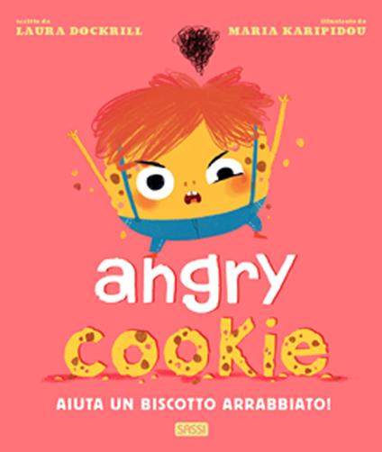 Angry cookie. Aiuta un biscotto arrabbiato! Ediz. a colori - Laura Dockrill,Maria Karipidou - copertina