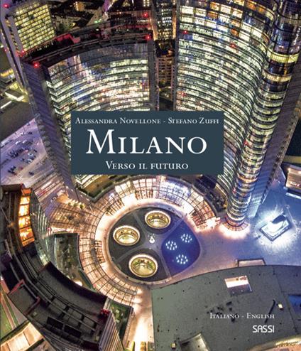 Milano. Verso il futuro. Ediz. italiana e inglese - Alessandra Novellone,Stefano Zuffi - copertina