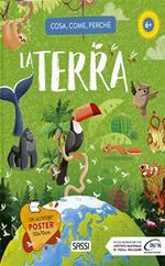 La Terra. Cosa, come, perché. Ediz. a colori. Con Poster