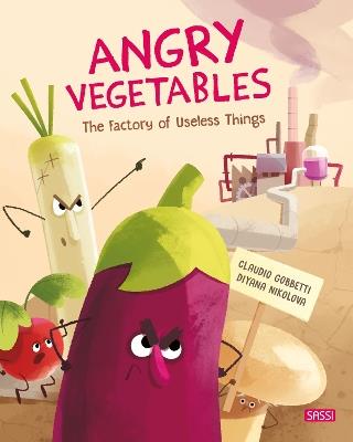 Angry vegetables. The factory of useless things. Ediz. a colori - Claudio Gobbetti,Diana Nikolova - copertina