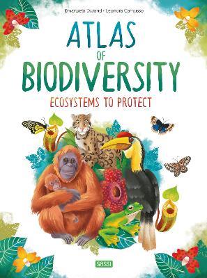 Atlas of biodiversity. Ecosystems to protect - Emanuela Durand,Leonora Camusso - copertina