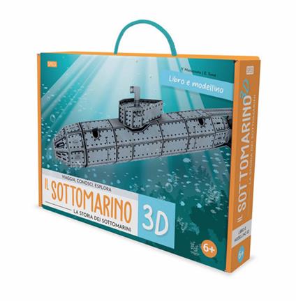 Il sottomarino 3D. La storia dei sottomarini. Viaggia, conosci, esplora. Ediz. a colori. Con modellino 3D - Ester Tomè - copertina