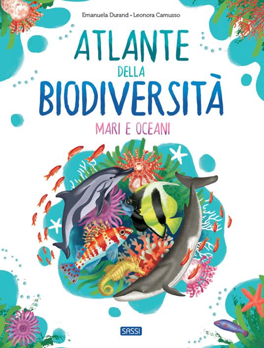 Atlante della biodiversità. Mari e oceani. Ediz. a colori - Emanuela Durand,Leonora Camusso - copertina