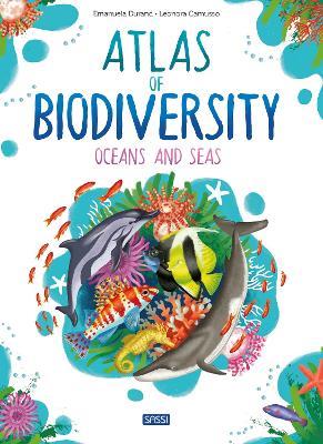 Atlas of Biodiversity. Oceans and Seas. Ediz. a colori - Emanuela Durand,Leonora Camusso - copertina