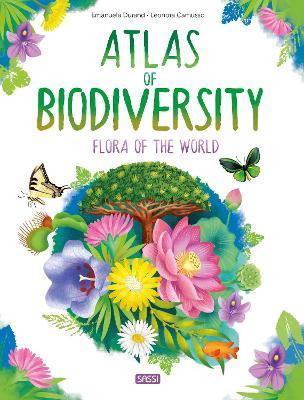 Atlas of biodiversity. Flora of the world. Ediz. a colori - Emanuela Durand - copertina