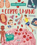 Il corpo umano. Cosa, come, perché. Con Poster