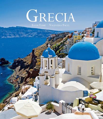 Grecia. Ediz. a colori - Ester Tomè,Valentina Facci - copertina