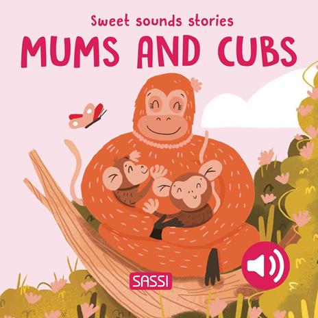 Mums and their cubs. Sweet sounds stories. Ediz. a colori - Giulia Pesavento - copertina