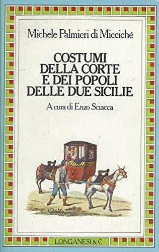 Costumi della corte e dei popoli delle Due Sicilie - Michele Palmieri di Micciché - copertina