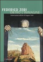 Dietro l'immagine. Conversazioni sull'arte di leggere l'arte. Ediz. illustrata