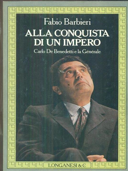 Alla conquista di un impero. Carlo De Benedetti e la Générale - Fabio Barbieri - copertina