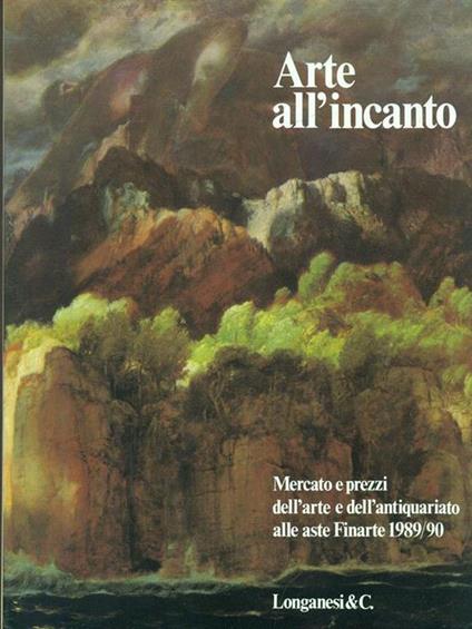 Arte all'incanto. Mercato e prezzi alle aste Finarte (1989-1990) - copertina