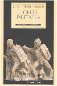 I Celti in Italia - Maria Teresa Grassi - copertina