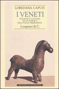 I Veneti. Società e cultura di un popolo dell'Italia preromana - Loredana Capuis - copertina
