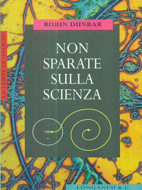 Non sparate sulla scienza - Robin Dunbar - 2