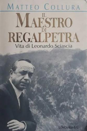 Il maestro di Regalpetra. Vita di Leonardo Sciascia - Matteo Collura - copertina