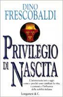 Privilegio di nascita. L'aristocrazia ieri e oggi: come e perché sono cambiati la vita, i costumi e l'influenza della nobiltà italiana