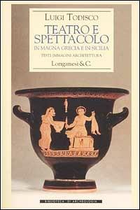Teatro e spettacolo in Magna Grecia e in Sicilia - Luigi Todisco - copertina