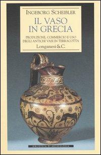Il vaso in Grecia. Produzione, commercio e uso degli antichi vasi