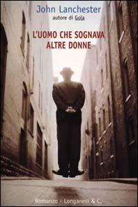 L' uomo che sognava altre donne - John Lanchester - 2