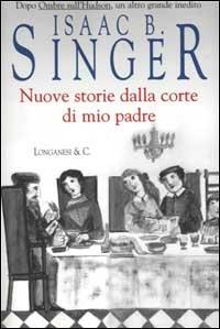 Nuove storie dalla corte di mio padre - Isaac Bashevis Singer - copertina