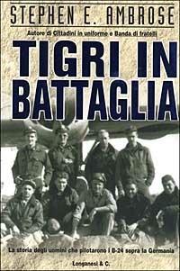 Tigri in battaglia - Stephen E. Ambrose - copertina