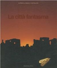 La città fantasma - Alfredo Castiglioni,Angelo Castiglioni - copertina
