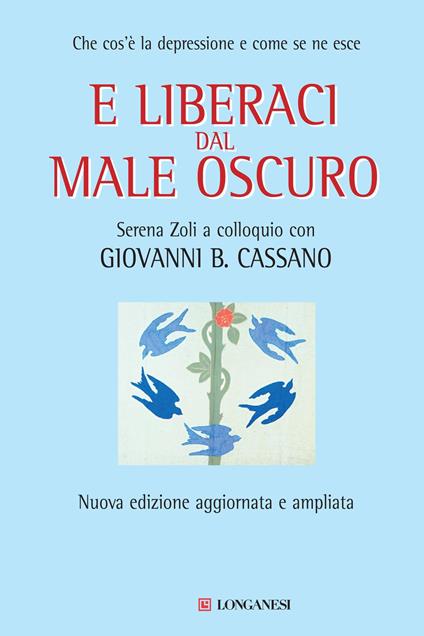 E liberaci dal male oscuro. Che cos'è la depressione e come se ne esce - Giovanni B. Cassano,Serena Zoli - copertina