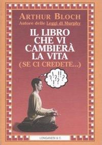 Il libro che vi cambierà la vita (se ci credete...) - Arthur Bloch - copertina