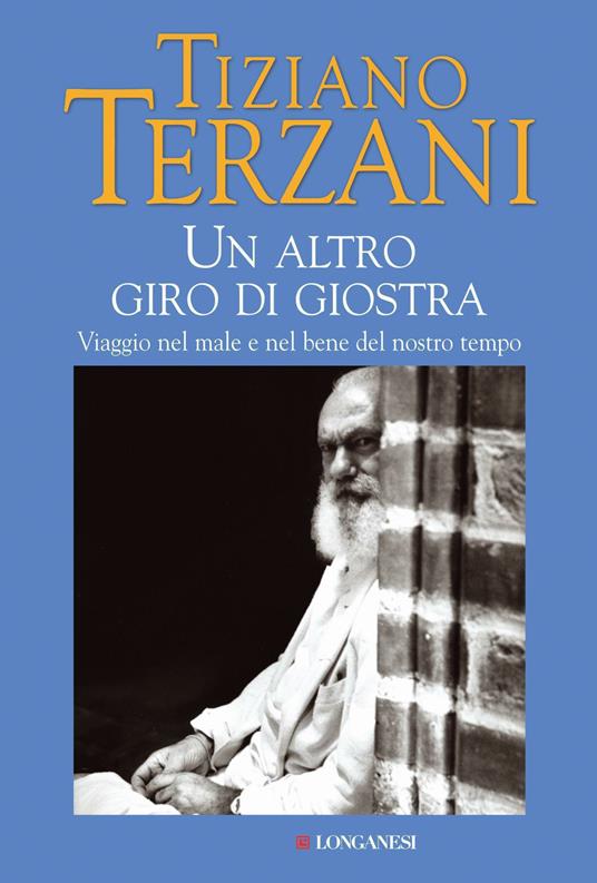 Un altro giro di giostra. Viaggio nel male e nel bene del nostro tempo - Tiziano Terzani - 4