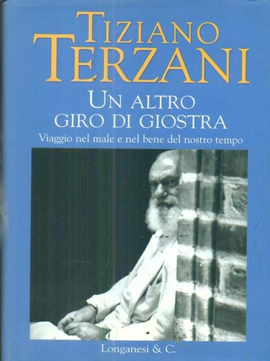 Un altro giro di giostra. Viaggio nel male e nel bene del nostro tempo - Tiziano Terzani - 2