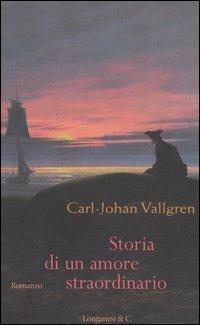 Storia di un amore straordinario - Carl-Johan Vallgren - copertina