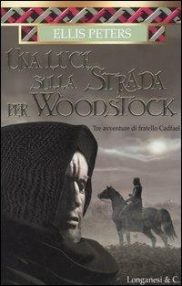 Una luce sulla strada per Woodstock - Ellis Peters - copertina