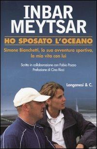 Ho sposato l'oceano. Simone Bianchetti, la sua avventura sportiva, la mia vita con lui - Inbar Meytsar,Fabio Pozzo - copertina