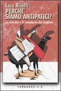 Perché siamo antipatici? La sinistra e il complesso dei migliori - Luca Ricolfi - copertina