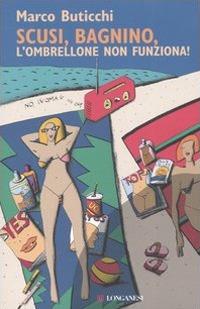Scusi, bagnino, l'ombrellone non funziona - Marco Buticchi - copertina