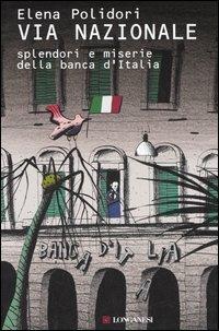 Via Nazionale. Splendori e miserie della Banca d'Italia - Elena Polidori - copertina