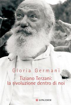 Tiziano Terzani: la rivoluzione dentro di noi - Gloria Germani - copertina