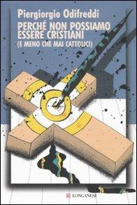 Perché non possiamo essere cristiani (e meno che mai cattolici) - Piergiorgio Odifreddi - copertina