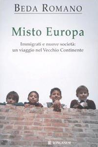 Misto europa. Immigrati e nuove società: un viaggio nel Vecchio Continente - Beda Romano - copertina