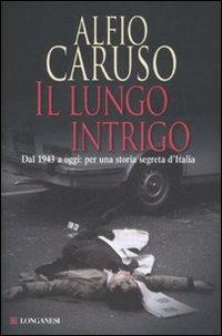 Il lungo intrigo. Dal 1943 a oggi: per una storia segreta dell'Italia - Alfio Caruso - copertina