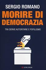 Morire di democrazia. Tra derive autoritarie e populismo