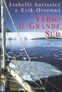 Verso il grande Sud - Isabelle Autissier,Erik Orsenna - copertina